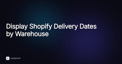 How to Show Different Shopify Delivery Dates by Warehouse or Supplier