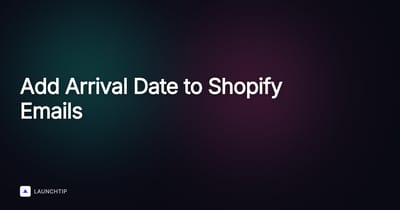How to Add an Arrives By Date to Shopify Order Confirmation Emails