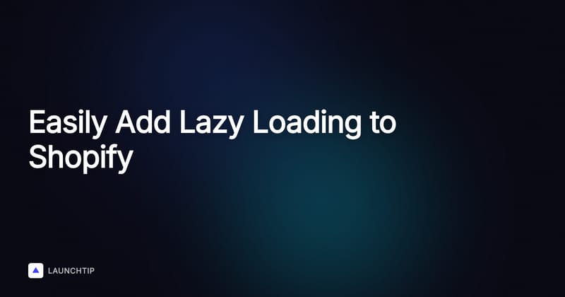 How to Easily Add 'Lazy Loading' to Your Shopify Store in 2026