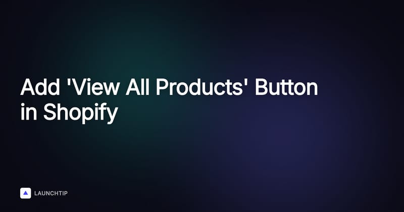 How to Add a 'View All Products' Button to Your Shopify Theme: 2026 Guide