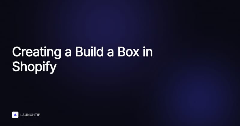 How Best to Create a Build a Box in Shopify (2026 Guide)