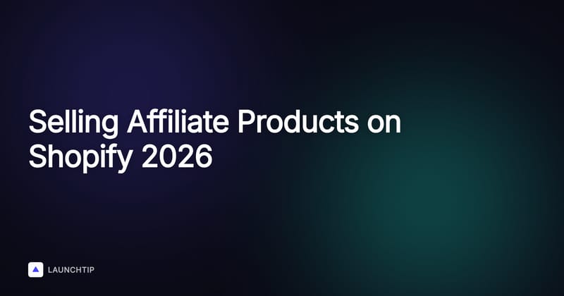 The Complete Guide to Selling Affiliate Products on Shopify in 2026