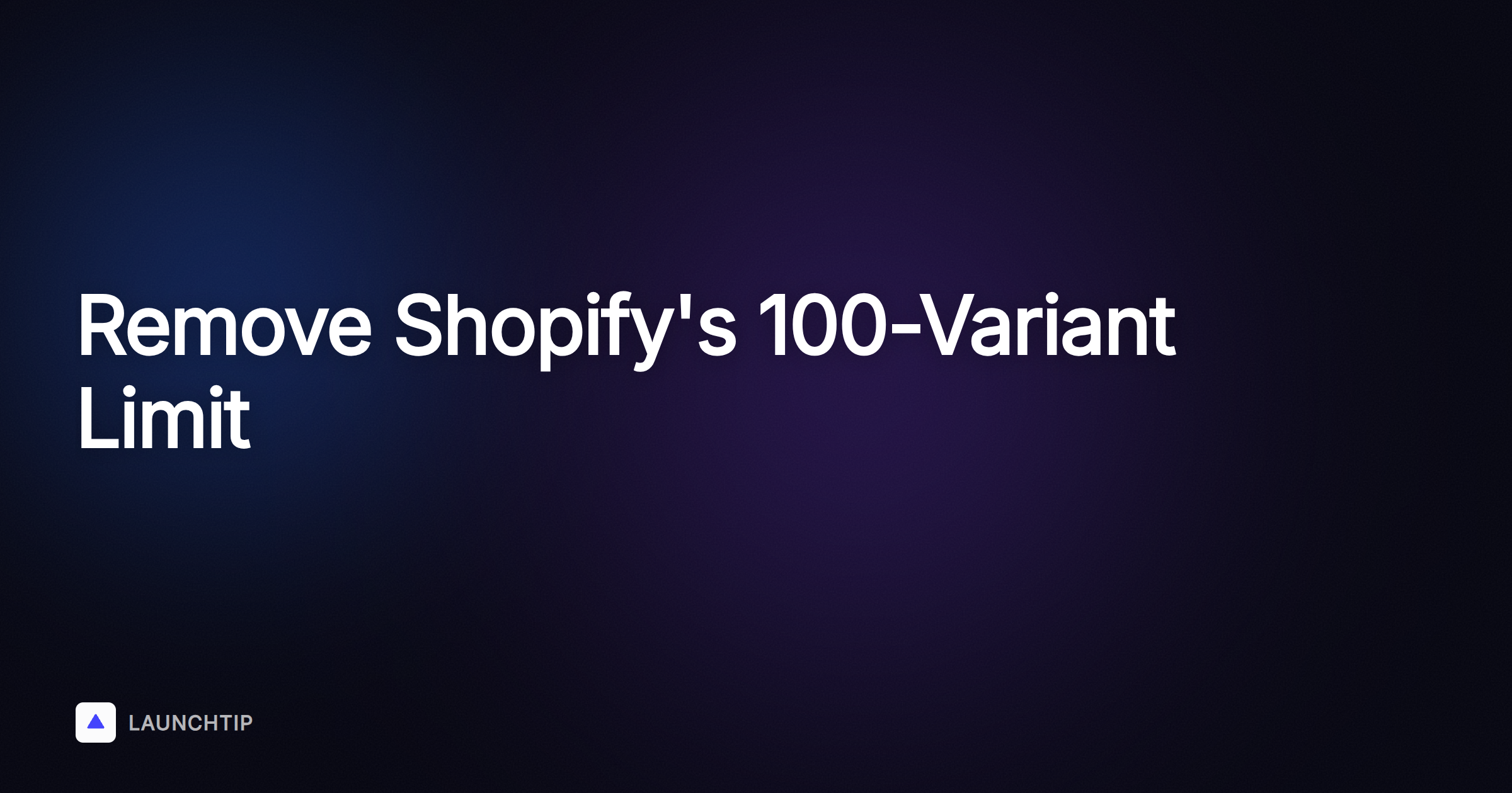 How to Remove the 100-Variant Limit on Shopify