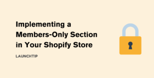 Implementing a Members-Only Section in Your Shopify Store