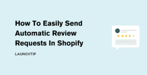 How To Easily Send Automatic Review Requests In Shopify