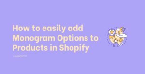 How to easily add Monogram Options to Products in Shopify
